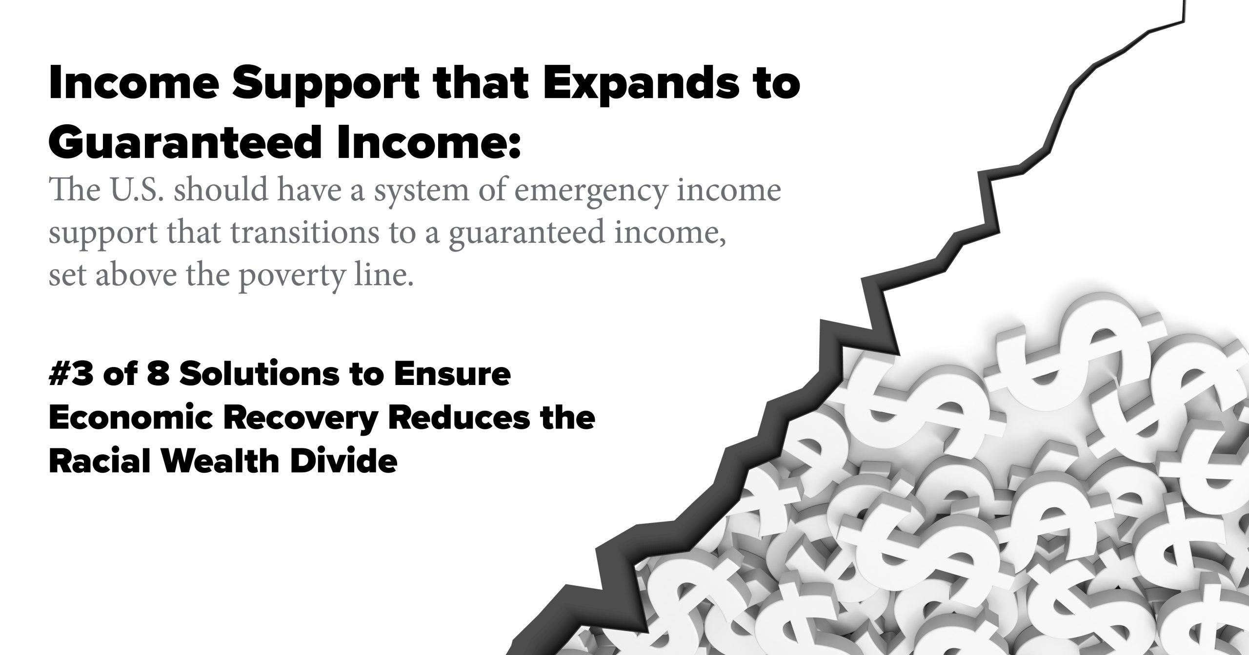 Income Support that Expands to Guaranteed Income: The U.S. should have a system of emergency income support that transitions to a guaranteed income, set above the poverty line. 